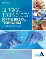 Tecnología quirúrgica para el tecnólogo quirúrgico: Un enfoque de cuidados positivos - Surgical Technology for the Surgical Technologist: A Positive Care Approach