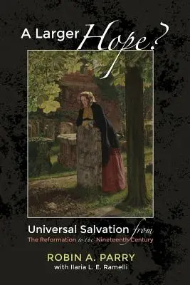 Una esperanza más grande, volumen 2: La salvación universal desde la Reforma hasta el siglo XIX - A Larger Hope?, Volume 2: Universal Salvation from the Reformation to the Nineteenth Century