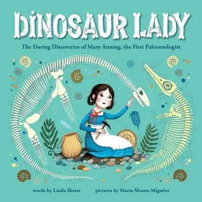 La Dama Dinosaurio: Los audaces descubrimientos de Mary Anning, la primera paleontóloga - Dinosaur Lady: The Daring Discoveries of Mary Anning, the First Paleontologist