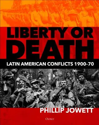 Libertad o muerte: Conflictos latinoamericanos, 1900-70 - Liberty or Death: Latin American Conflicts, 1900-70