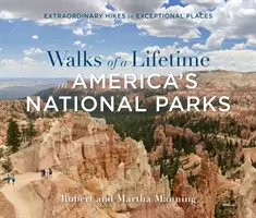 Paseos para toda la vida por los Parques Nacionales de Estados Unidos: Caminatas extraordinarias en lugares excepcionales - Walks of a Lifetime in America's National Parks: Extraordinary Hikes in Exceptional Places