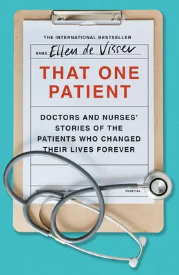 Aquel paciente: Historias de médicos y enfermeras sobre pacientes que cambiaron sus vidas para siempre - That One Patient: Doctors and Nurses' Stories of the Patients Who Changed Their Lives Forever