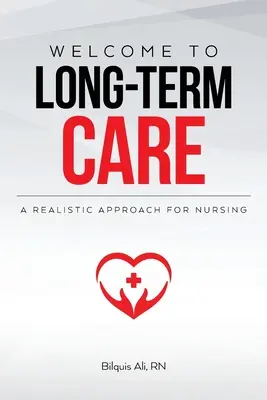 Bienvenidos a los cuidados de larga duración: Un enfoque realista para la enfermería - Welcome to Long-term Care: A Realistic Approach For Nursing