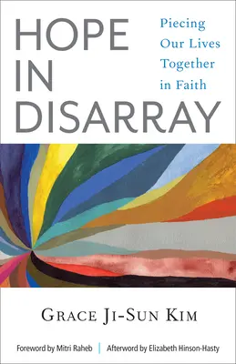 Esperanza en desorden: Unir nuestras vidas en la fe - Hope in Disarray: Piecing Our Lives Together in Faith