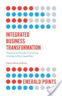 Transformación empresarial integrada: Maximizar el valor conectando la estrategia con las capacidades clave - Integrated Business Transformation: Maximizing Value by Connecting Strategy to Key Capabilities