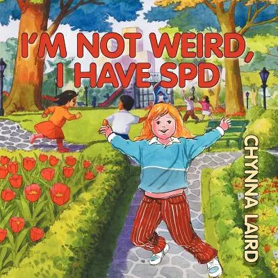 No soy raro, tengo trastorno del procesamiento sensorial (TPS): El viaje de Alexandra (2ª edición) - I'm Not Weird, I Have Sensory Processing Disorder (SPD): Alexandra's Journey (2nd Edition)