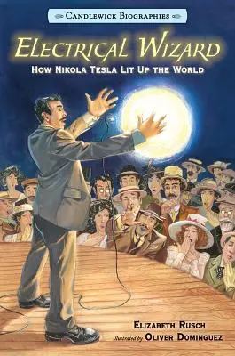 Mago Eléctrico: Biografías Candlewick: Cómo Nikola Tesla iluminó el mundo - Electrical Wizard: Candlewick Biographies: How Nikola Tesla Lit Up the World