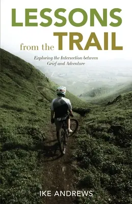 Lecciones del camino: Explorando la intersección entre el duelo y la aventura - Lessons from the Trail: Exploring the Intersection between Grief and Adventure