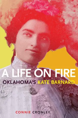 Una vida en llamas: Kate Barnard, de Oklahoma - A Life on Fire: Oklahoma's Kate Barnard