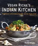 Vegan Richa's Indian Kitchen: Recetas tradicionales y creativas para el cocinero casero - Vegan Richa's Indian Kitchen: Traditional and Creative Recipes for the Home Cook