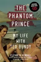 El príncipe fantasma: Mi vida con Ted Bundy, edición actualizada y ampliada - The Phantom Prince: My Life with Ted Bundy, Updated and Expanded Edition