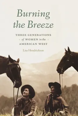 Quemando la brisa: Tres generaciones de mujeres en el Oeste americano - Burning the Breeze: Three Generations of Women in the American West