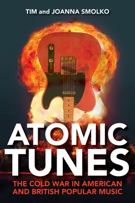Atomic Tunes: La Guerra Fría en la música popular estadounidense y británica - Atomic Tunes: The Cold War in American and British Popular Music
