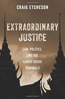 Justicia extraordinaria: Derecho, política y los tribunales de los Jemeres Rojos - Extraordinary Justice: Law, Politics, and the Khmer Rouge Tribunals