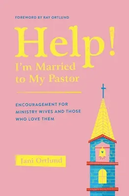 Ayuda Estoy casada con mi pastor - Aliento para las esposas de ministros y quienes las aman - Help! I'm Married to My Pastor - Encouragement for Ministry Wives and Those Who Love Them