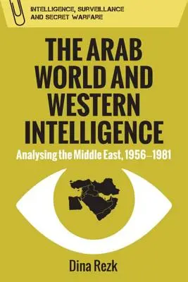 El mundo árabe y la inteligencia occidental: Análisis de Oriente Próximo, 1956-1981 - The Arab World and Western Intelligence: Analysing the Middle East, 1956-1981