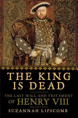 El rey ha muerto: Última voluntad y testamento de Enrique VIII - The King Is Dead: The Last Will and Testament of Henry VIII