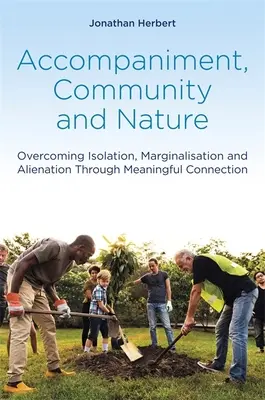 Acompañamiento, Comunidad y Naturaleza: Superar el aislamiento, la marginación y la alienación mediante una conexión significativa - Accompaniment, Community and Nature: Overcoming Isolation, Marginalisation and Alienation Through Meaningful Connection