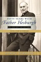 Cincuenta años con el Padre Hesburgh: On and Off the Record - Fifty Years with Father Hesburgh: On and Off the Record