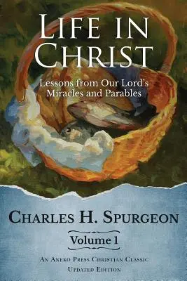 Vida en Cristo Vol 1: Lecciones de los milagros y parábolas de Nuestro Señor - Life in Christ Vol 1: Lessons from Our Lord's Miracles and Parables