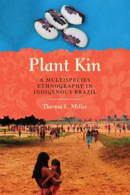 Plant Kin: Una etnografía multiespecie en el Brasil indígena - Plant Kin: A Multispecies Ethnography in Indigenous Brazil