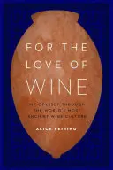 Por amor al vino: Mi odisea por la cultura del vino más antigua del mundo - For the Love of Wine: My Odyssey Through the World's Most Ancient Wine Culture