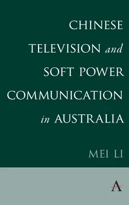 La televisión china y la comunicación del poder blando en Australia - Chinese Television and Soft Power Communication in Australia