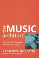 El arquitecto de la música: Planos para involucrar a los adoradores en el canto - The Music Architect: Blueprints for Engaging Worshipers in Song