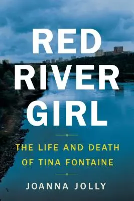 La chica de Red River: vida y muerte de Tina Fontaine - Red River Girl: The Life and Death of Tina Fontaine
