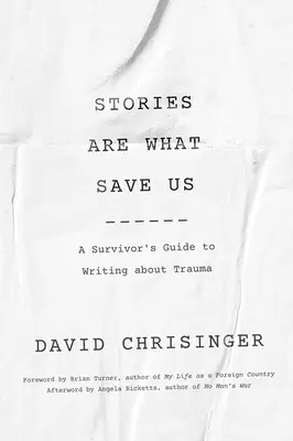 Las historias son lo que nos salva: Guía del superviviente para escribir sobre el trauma - Stories Are What Save Us: A Survivor's Guide to Writing about Trauma