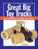 Grandes Camiones de Juguete: Planos e instrucciones para construir 9 vehículos gigantes - Great Big Toy Trucks: Plans and Instructions for Building 9 Giant Vehicles