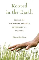 Enraizados en la Tierra: Reclamando la herencia medioambiental afroamericana - Rooted in the Earth: Reclaiming the African American Environmental Heritage