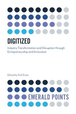 Digitalizado: Transformación y disrupción de la industria a través del emprendimiento y la innovación - Digitized: Industry Transformation and Disruption Through Entrepreneurship and Innovation