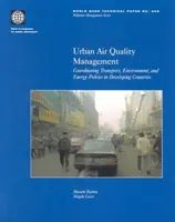 Gestión de la calidad del aire urbano: Coordinación de las políticas de transporte, medio ambiente y energía en los países en desarrollo - Urban Air Quality Management: Coordinating Transport, Environment, and Energy Politics in Developing Countries