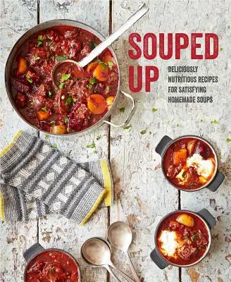 Souped Up: Recetas deliciosamente nutritivas para preparar sopas caseras satisfactorias - Souped Up: Deliciously Nutritious Recipes for Satisfying Homemade Soups