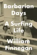 Días bárbaros - Una vida de surf - Barbarian Days - A Surfing Life