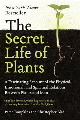 La vida secreta de las plantas: Un relato fascinante de las relaciones físicas, emocionales y espirituales entre las plantas y el hombre - The Secret Life of Plants: A Fascinating Account of the Physical, Emotional, and Spiritual Relations Between Plants and Man