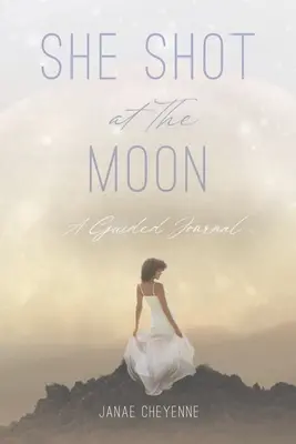 Sie schoss auf den Mond: Ein geführtes Tagebuch - She Shot at The Moon: A Guided Journal