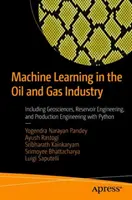 Aprendizaje automático en la industria del petróleo y el gas: Incluyendo Geociencias, Ingeniería de Yacimientos e Ingeniería de Producción con Python - Machine Learning in the Oil and Gas Industry: Including Geosciences, Reservoir Engineering, and Production Engineering with Python