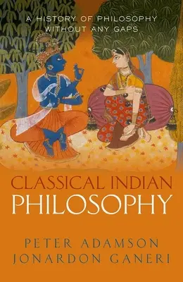 Classical Indian Philosophy: Una historia de la filosofía sin lagunas, volumen 5 - Classical Indian Philosophy: A History of Philosophy Without Any Gaps, Volume 5