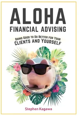 Aloha Financial Advising: Hacer el bien para hacer el bien a sus clientes y a usted mismo - Aloha Financial Advising: Doing Good to Do Better for Your Clients and Yourself
