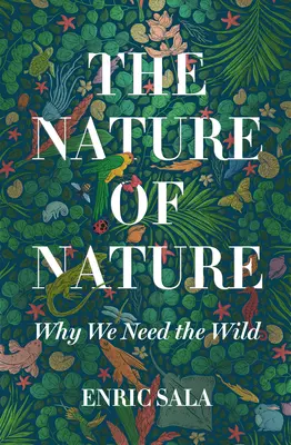 La naturaleza de la naturaleza: Por qué necesitamos lo salvaje - The Nature of Nature: Why We Need the Wild