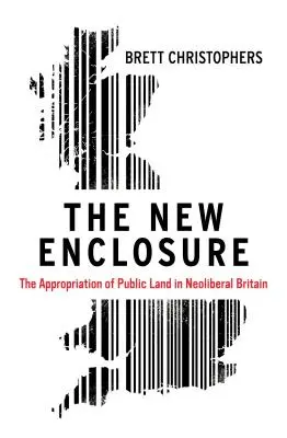 La apropiación del suelo público en la Gran Bretaña neoliberal - The New Enclosure: The Appropriation of Public Land in Neoliberal Britain