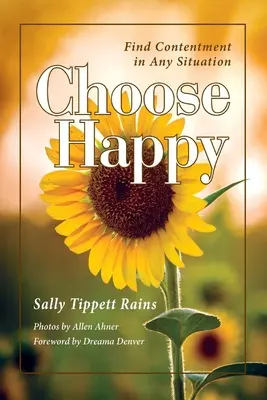 Elige ser feliz: Encuentra la felicidad en cualquier situación - Choose Happy: Find Contentment in Any Situation