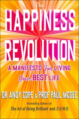 La revolución de la felicidad - Un manifiesto para vivir tu mejor vida - Happiness Revolution - A Manifesto for Living Your Best Life