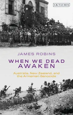 Cuando los muertos despierten: Australia, Nueva Zelanda y el genocidio armenio - When We Dead Awaken: Australia, New Zealand, and the Armenian Genocide