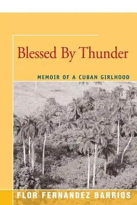 Bendecida por el Trueno: Memorias de una Niñez Cubana - Blessed by Thunder: Memoir of a Cuban Girlhood