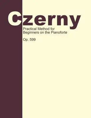 Método Práctico para Principiantes, Op. 599: Técnica Pianística - Practical Method for Beginners, Op. 599: Piano Technique