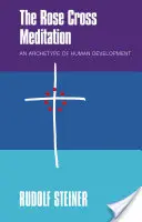 La meditación de la Rosa-Cruz: Un arquetipo del desarrollo humano - The Rose Cross Meditation: An Archetype of Human Development