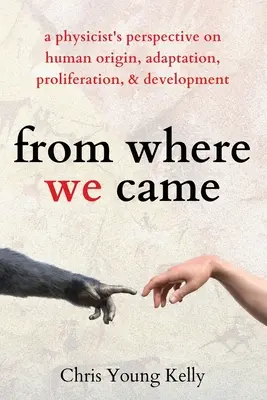 de dónde venimos: la perspectiva de un físico sobre el origen, la adaptación, la proliferación y el desarrollo humanos - from where we came: a physicist's perspective on human origin, adaptation, proliferation, and development